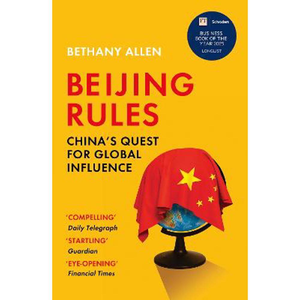 Beijing Rules: China's Quest for Global Influence (Paperback) - Bethany Allen